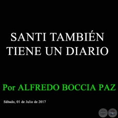 SANTI TAMBIN TIENE UN DIARIO - Por ALFREDO BOCCIA PAZ - Sbado, 01 de Julio de 2017